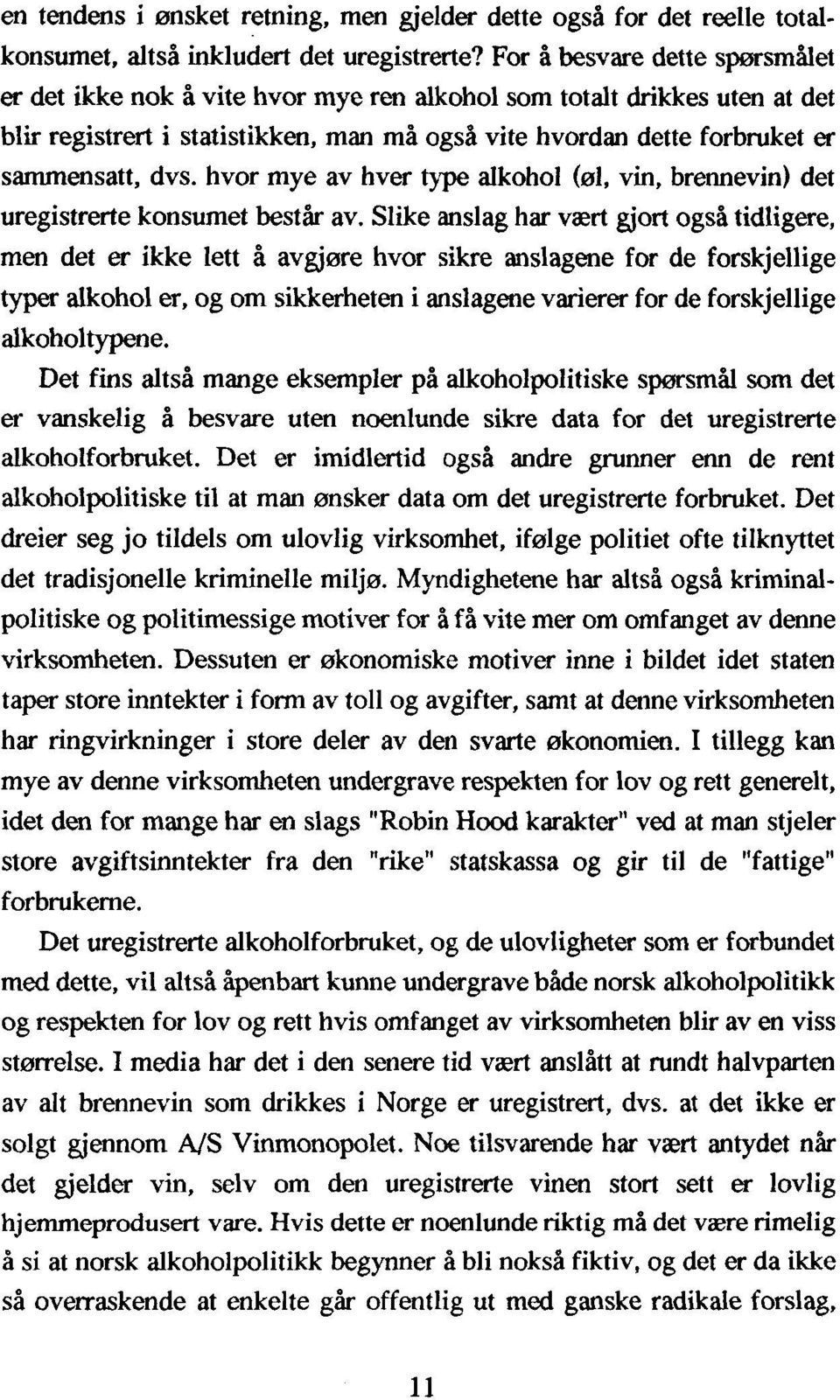 hvor mye av hver type alkohol (øl, vin, brennevin) det uregistrerte konsumet består av.