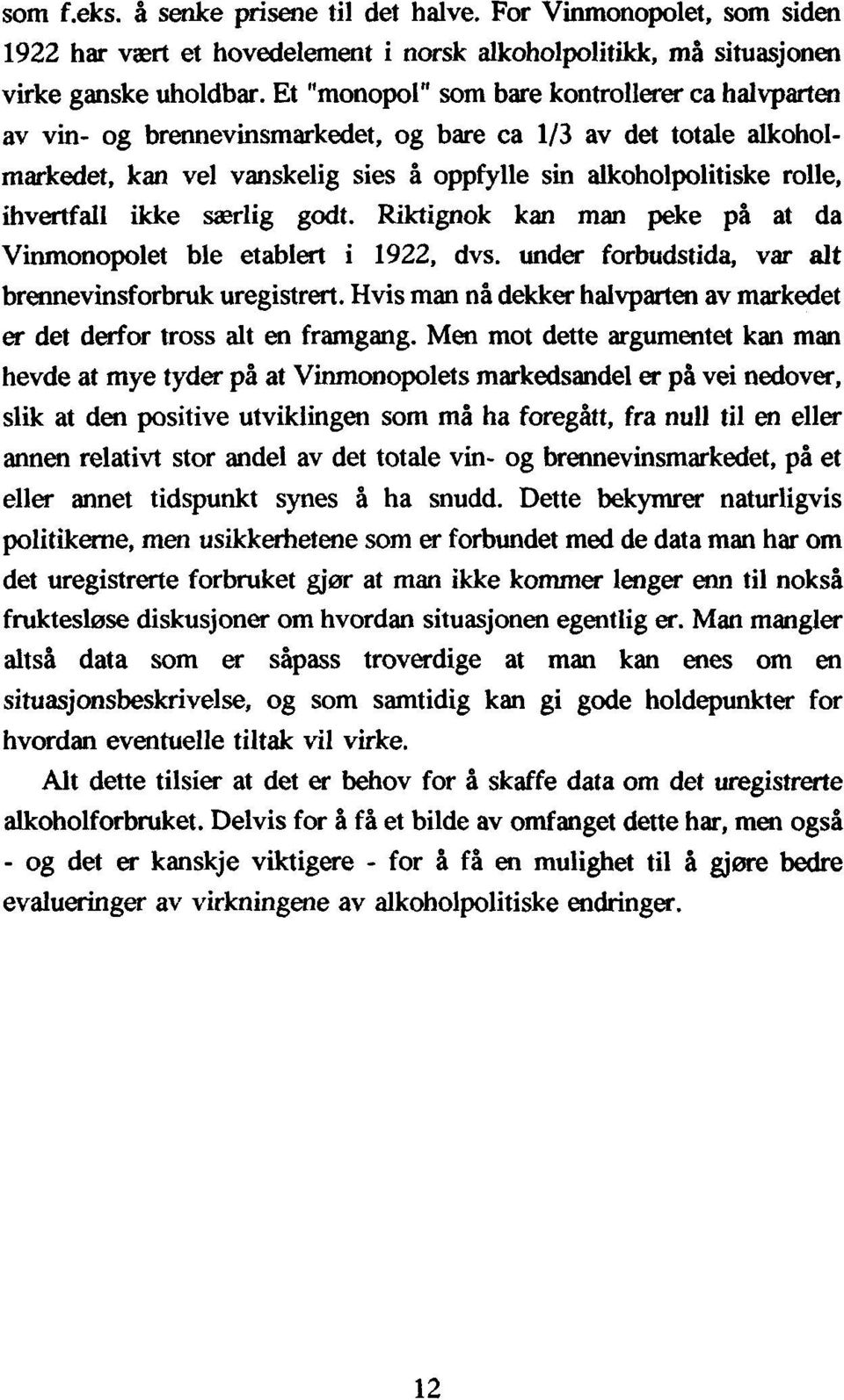 ikke særlig godt. Riktignok kan man peke på at da Vinmonopolet ble etablert i 1922, dvs. under forbudstida, var alt brennevinsforbruk uregistrert.