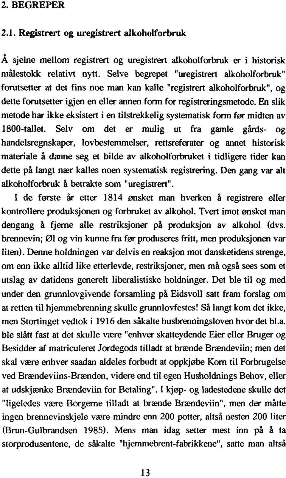 En slik metode har ikke eksistert i en tilstrekkelig systematisk form før midten av 1800-tallet.