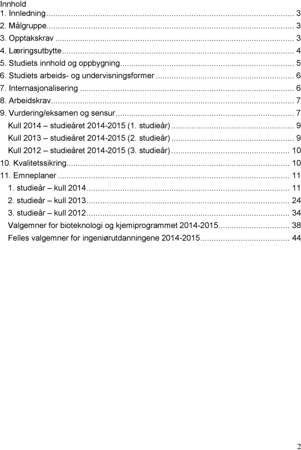 studieår)... 9 Kull 2013 studieåret 2014-2015 (2. studieår)... 9 Kull 2012 studieåret 2014-2015 (3. studieår)... 10 10. Kvalitetssikring... 10 11. Emneplaner... 11 1.