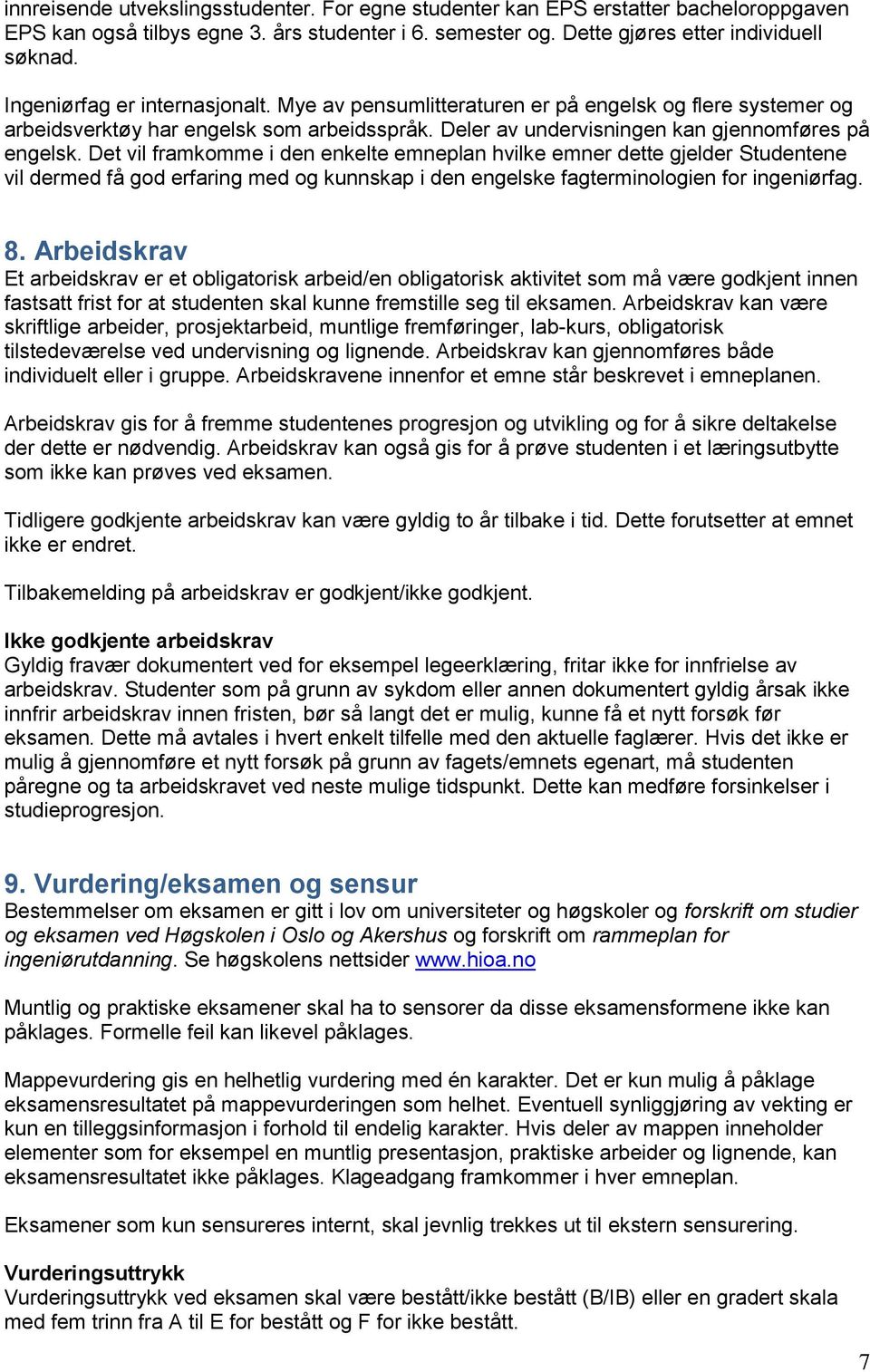 Det vil framkomme i den enkelte emneplan hvilke emner dette gjelder Studentene vil dermed få god erfaring med og kunnskap i den engelske fagterminologien for ingeniørfag. 8.