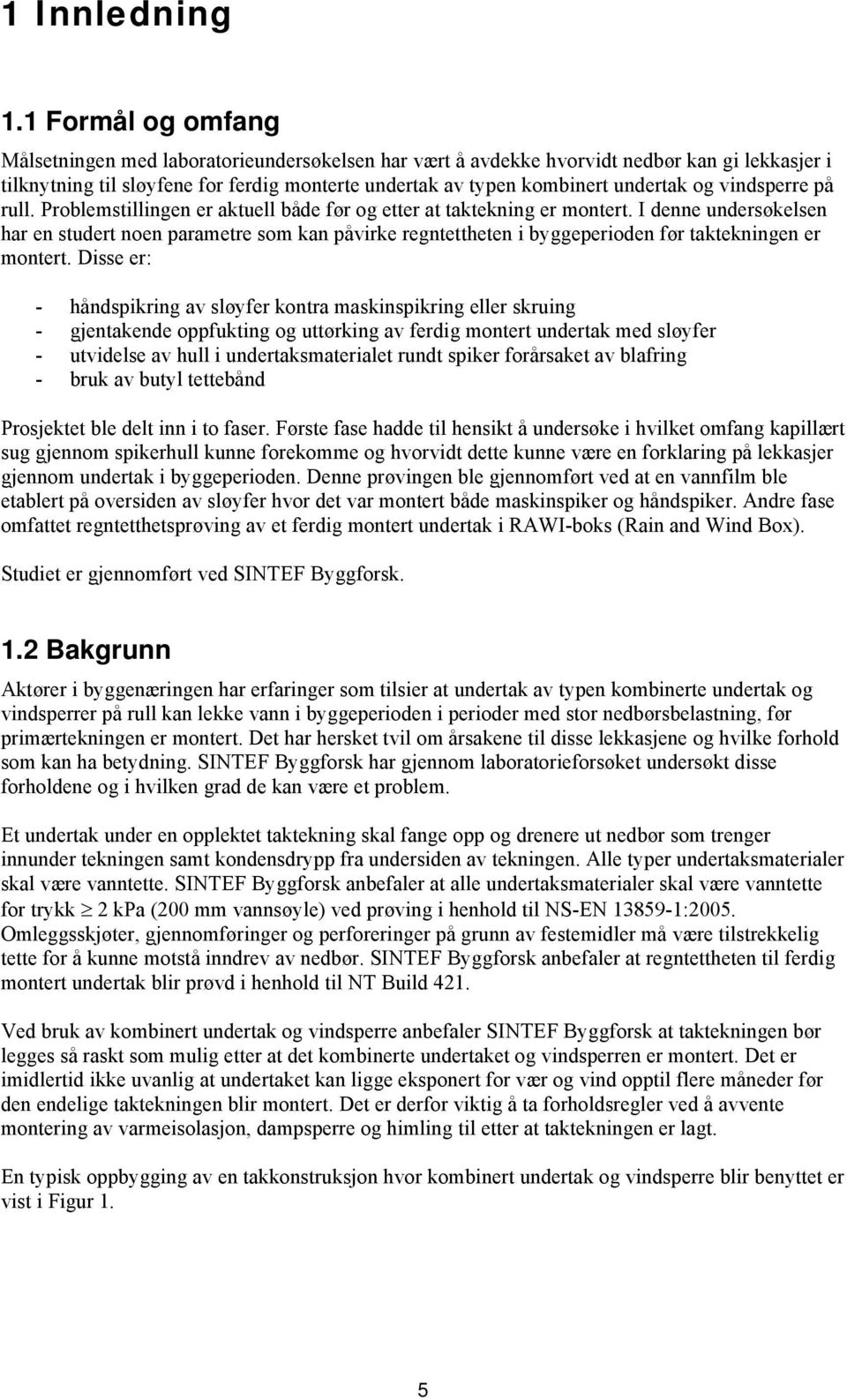 vindsperre på rull. Problemstillingen er aktuell både før og etter at taktekning er montert.