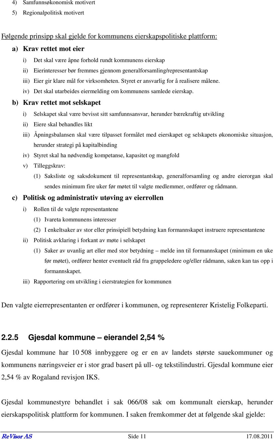 iv) Det skal utarbeides eiermelding om kommunens samlede eierskap.