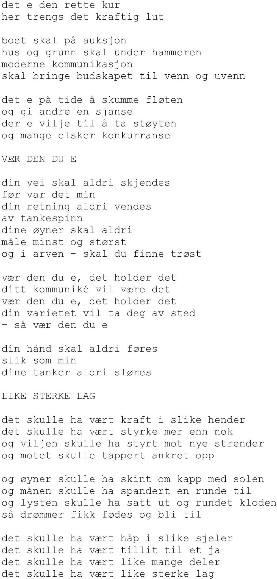 minst og størst og i arven - skal du finne trøst vær den du e, det holder det ditt kommuniké vil være det vær den du e, det holder det din varietet vil ta deg av sted - så vær den du e din hånd skal