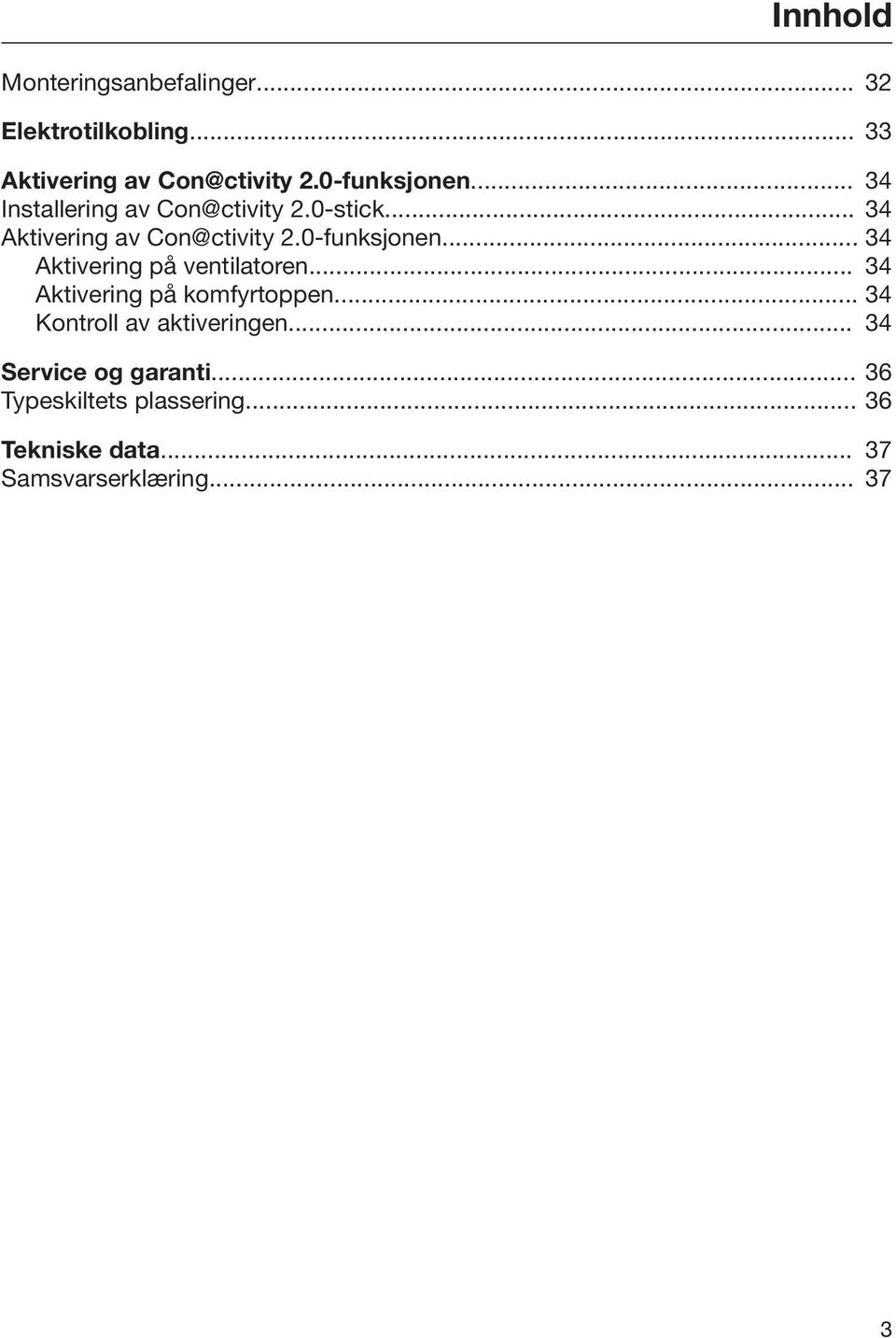 0-funksjonen... 34 Aktivering på ventilatoren... 34 Aktivering på komfyrtoppen.