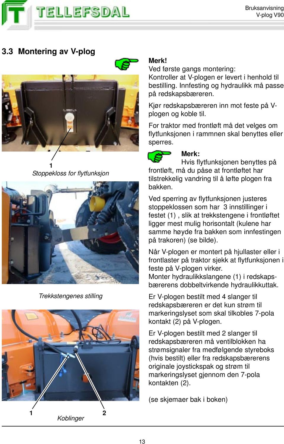 For traktor med frontløft må det velges om flytfunksjonen i rammnen skal benyttes eller sperres.