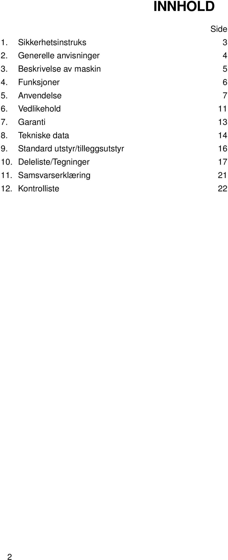 Vedlikehold 11 7. Garanti 13 8. Tekniske data 14 9.