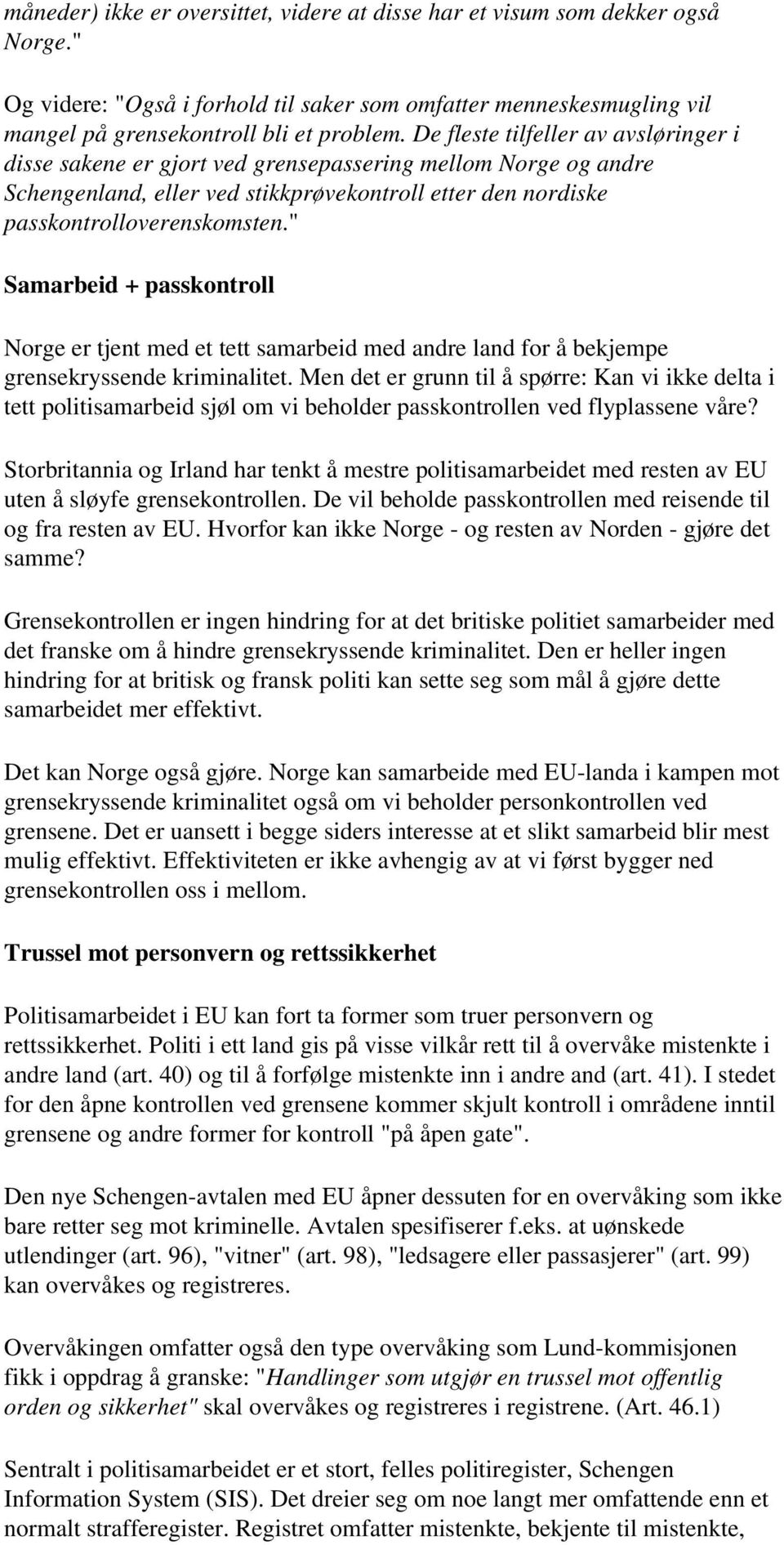 " Samarbeid + passkontroll Norge er tjent med et tett samarbeid med andre land for å bekjempe grensekryssende kriminalitet.