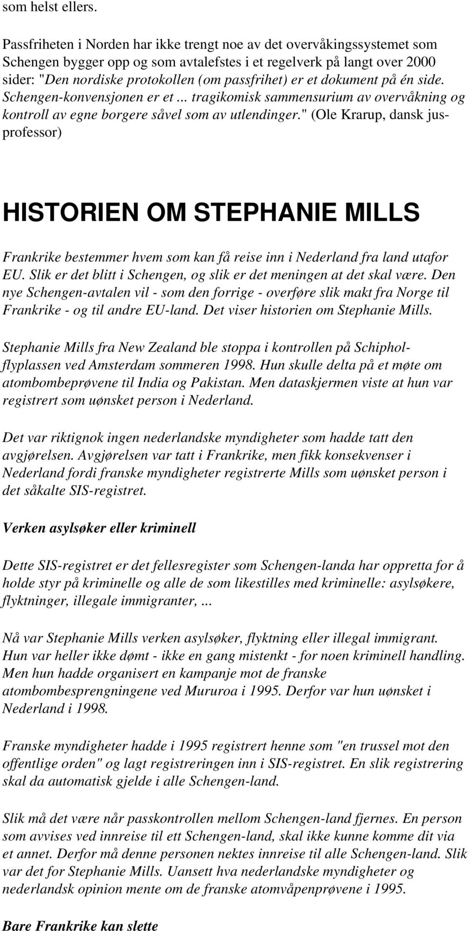 et dokument på én side. Schengen-konvensjonen er et... tragikomisk sammensurium av overvåkning og kontroll av egne borgere såvel som av utlendinger.