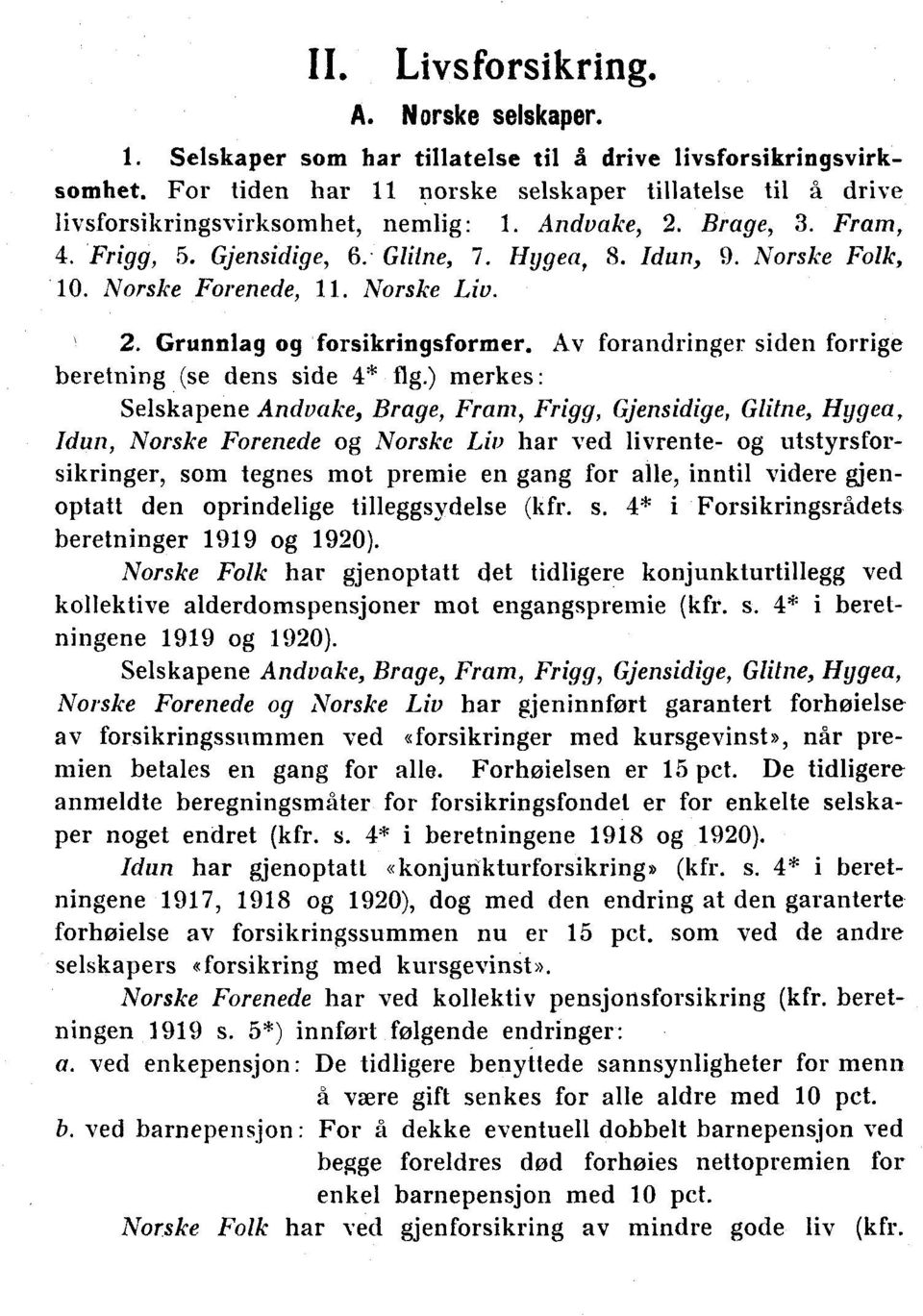 Norske Forenede, 11. Norske Liv. 2. Grunnlag og forsikringsformer. Av forandringer siden forrige beretning (se dens side 4* flg.