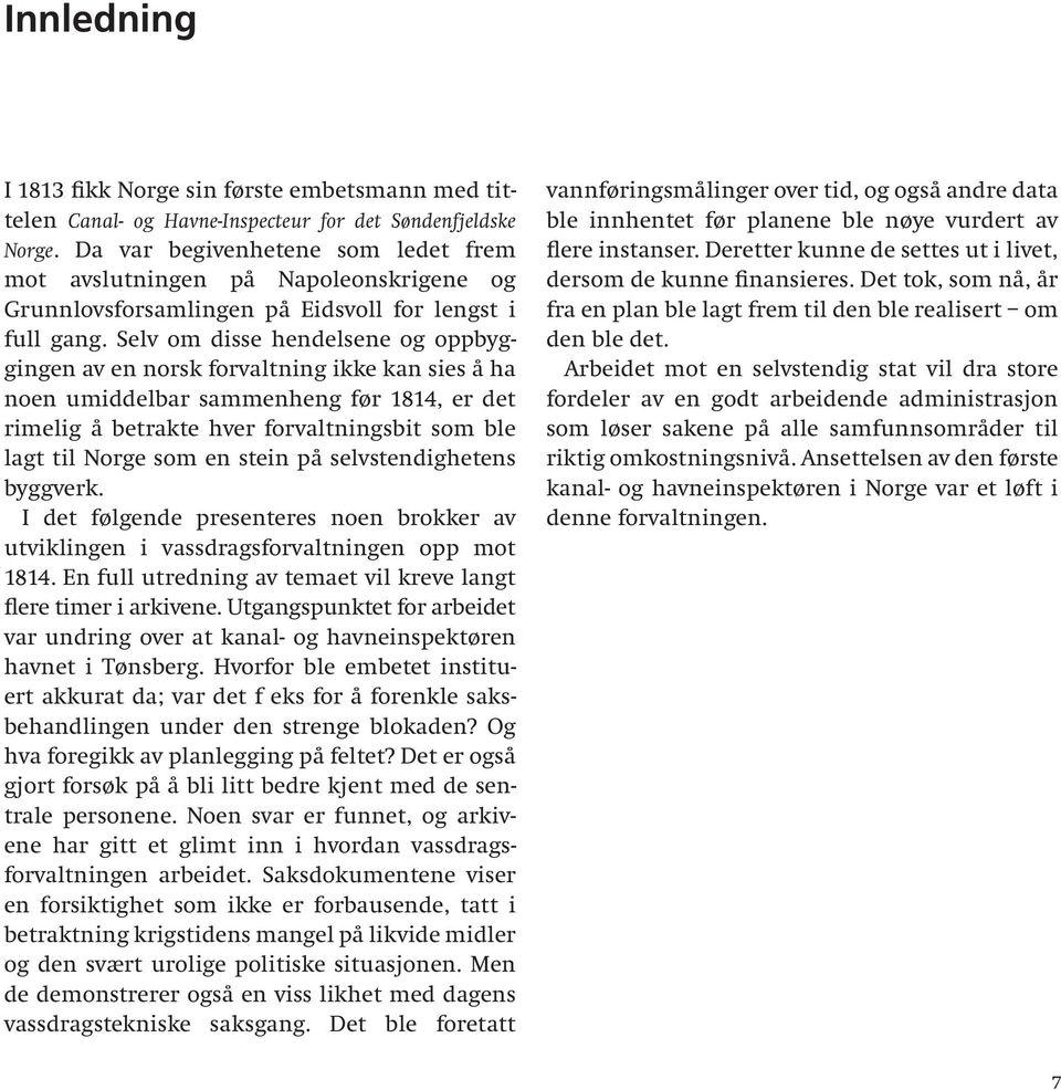 Selv om disse hendelsene og oppbyggingen av en norsk forvaltning ikke kan sies å ha noen umiddelbar sammenheng før 1814, er det rimelig å betrakte hver forvaltningsbit som ble lagt til Norge som en