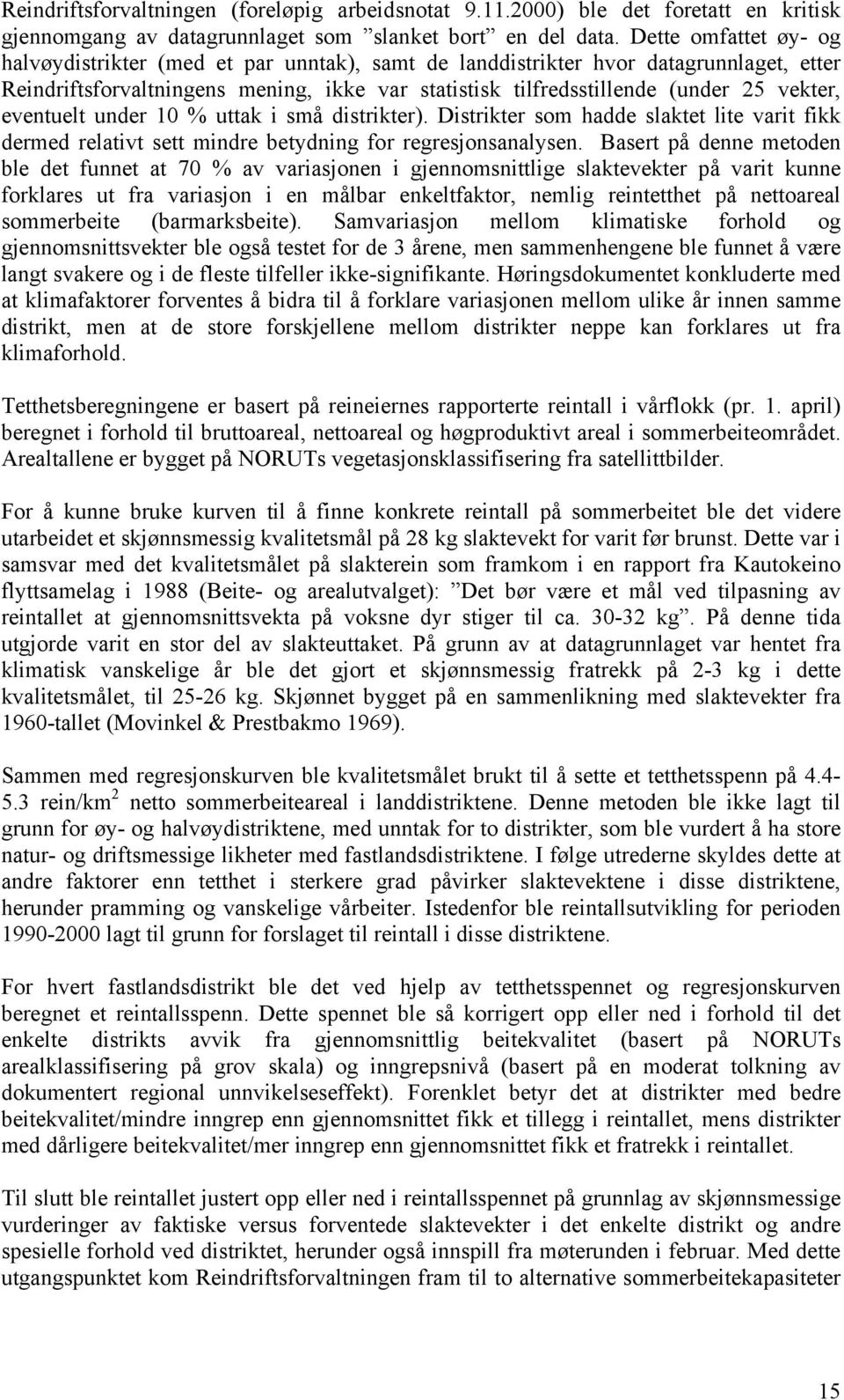 eventuelt under 10 % uttak i små distrikter). Distrikter som hadde slaktet lite varit fikk dermed relativt sett mindre betydning for regresjonsanalysen.