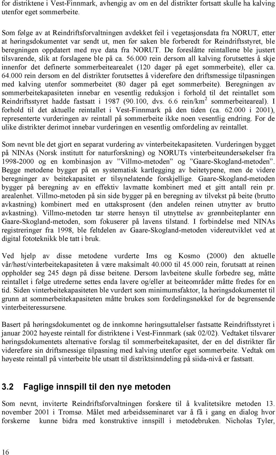 med nye data fra NORUT. De foreslåtte reintallene ble justert tilsvarende, slik at forslagene ble på ca. 56.