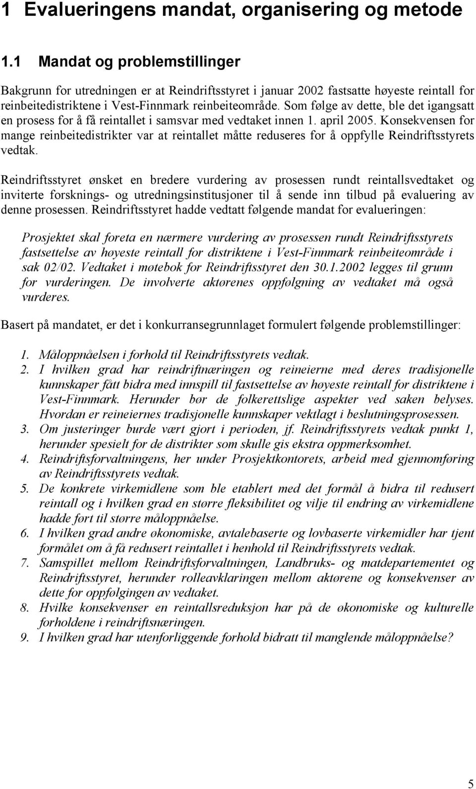 Som følge av dette, ble det igangsatt en prosess for å få reintallet i samsvar med vedtaket innen 1. april 2005.