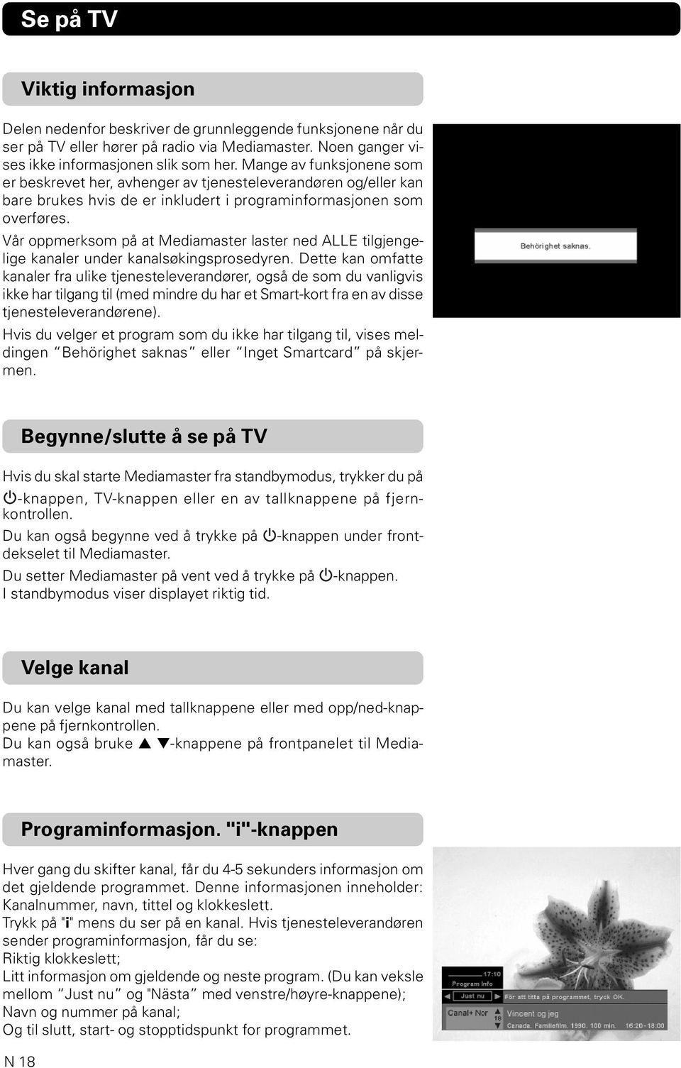 Vår oppmerksom på at Mediamaster laster ned ALLE tilgjengelige kanaler under kanalsøkingsprosedyren.