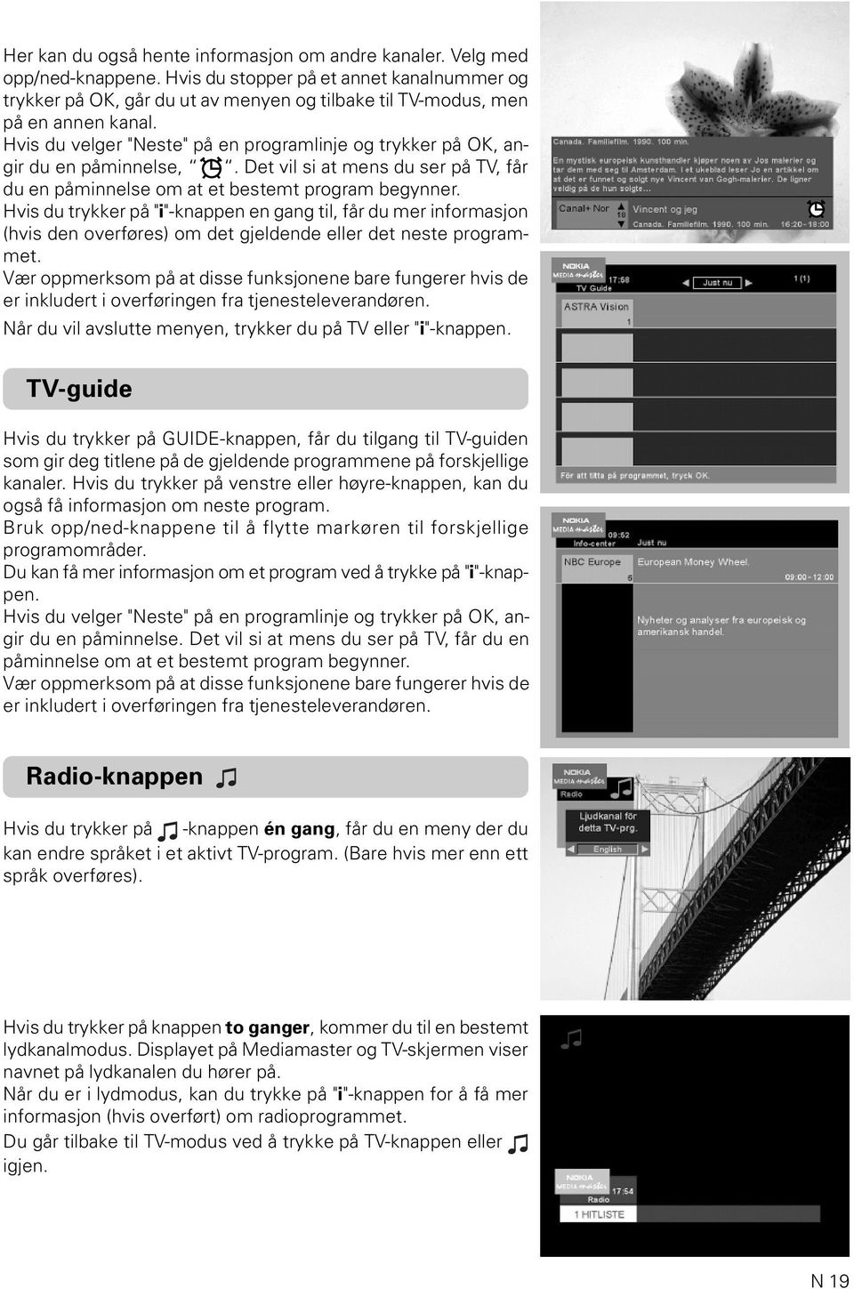 Hvis du velger "Neste" på en programlinje og trykker på OK, angir du en påminnelse,. Det vil si at mens du ser på TV, får du en påminnelse om at et bestemt program begynner.