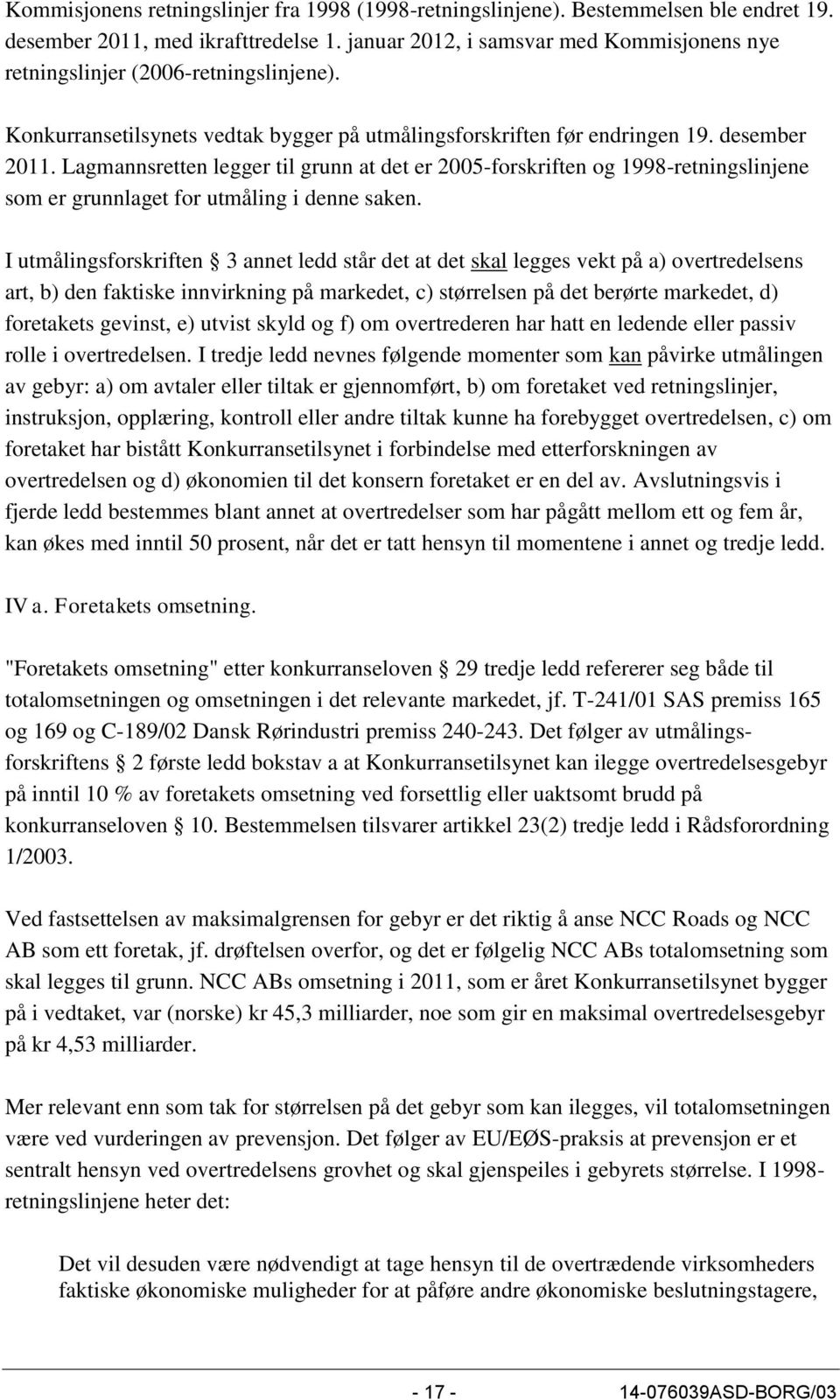 Lagmannsretten legger til grunn at det er 2005-forskriften og 1998-retningslinjene som er grunnlaget for utmåling i denne saken.