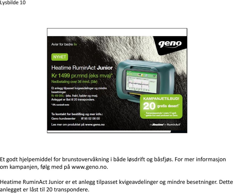 For mer informasjon om kampanjen, følg med på www.geno.