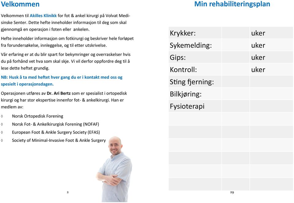 Hefte inneholder informasjon om fotkirurgi og beskriver hele forløpet fra forundersøkelse, innleggelse, og til etter utskrivelse.