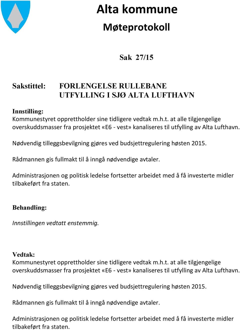 Administrasjonen og politisk ledelse fortsetter arbeidet med å få investerte midler tilbakeført fra staten. Behandling: Innstillingen vedtatt enstemmig.