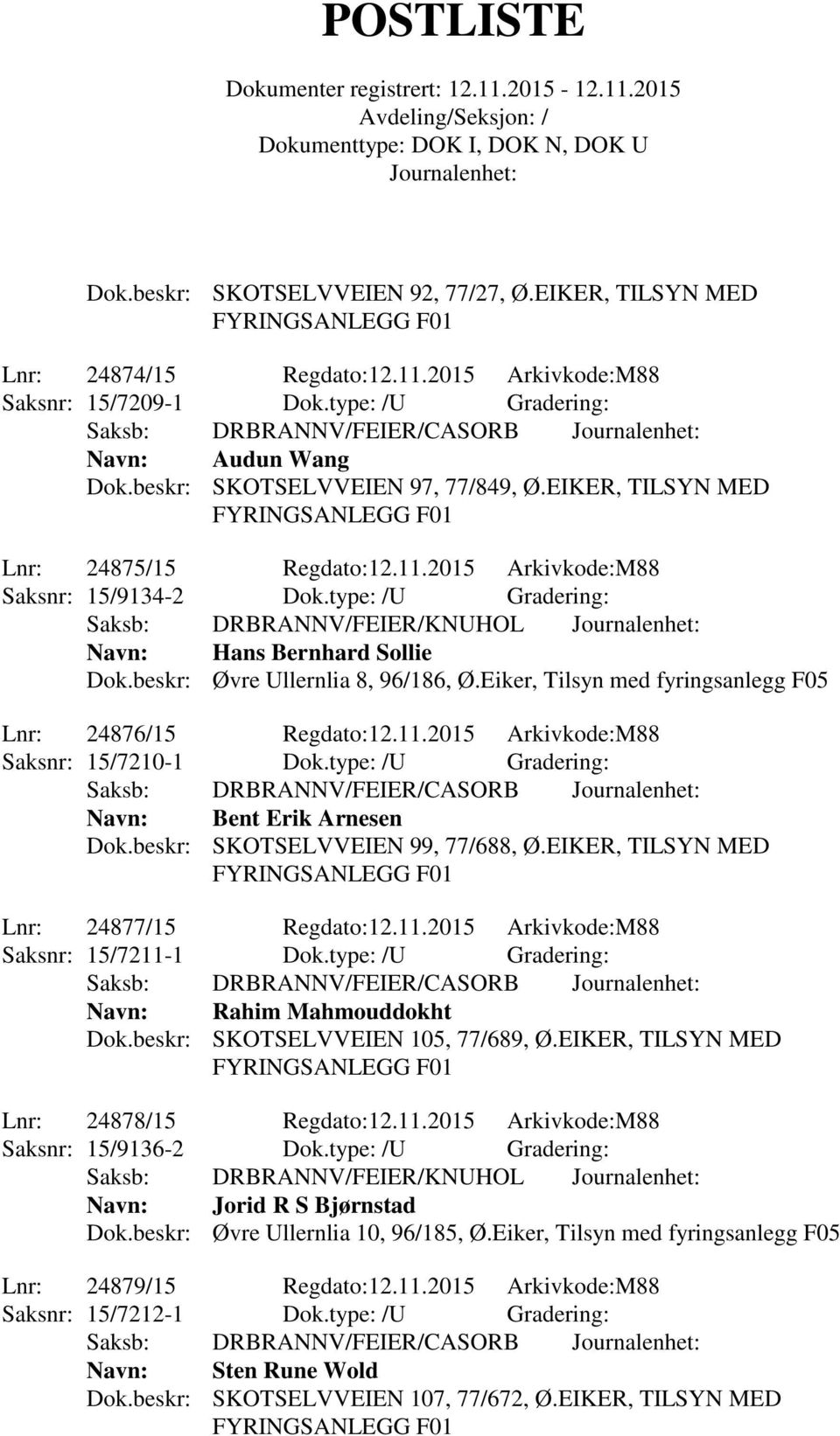 beskr: Øvre Ullernlia 8, 96/186, Ø.Eiker, Tilsyn med fyringsanlegg F05 Lnr: 24876/15 Regdato:12.11.2015 Arkivkode:M88 Saksnr: 15/7210-1 Dok.