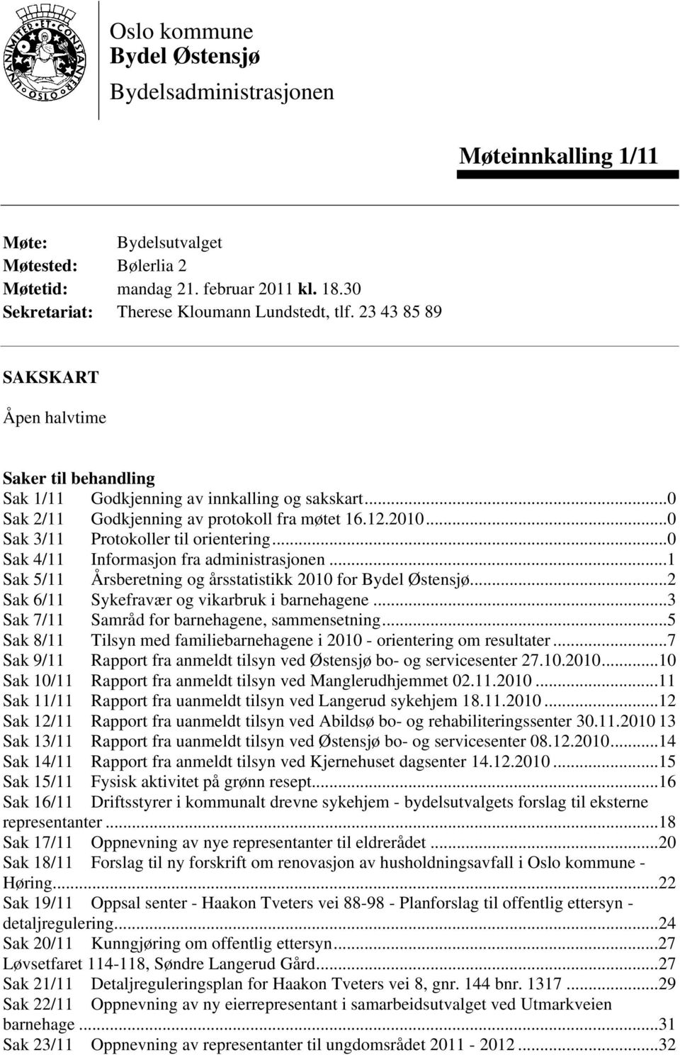 ..0 Sak 2/11 Godkjenning av protokoll fra møtet 16.12.2010...0 Sak 3/11 Protokoller til orientering...0 Sak 4/11 Informasjon fra administrasjonen.