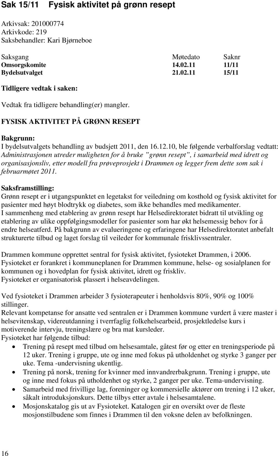 FYSISK AKTIVITET PÅ GRØNN RESEPT Bakgrunn: I bydelsutvalgets behandling av budsjett 2011, den 16.12.