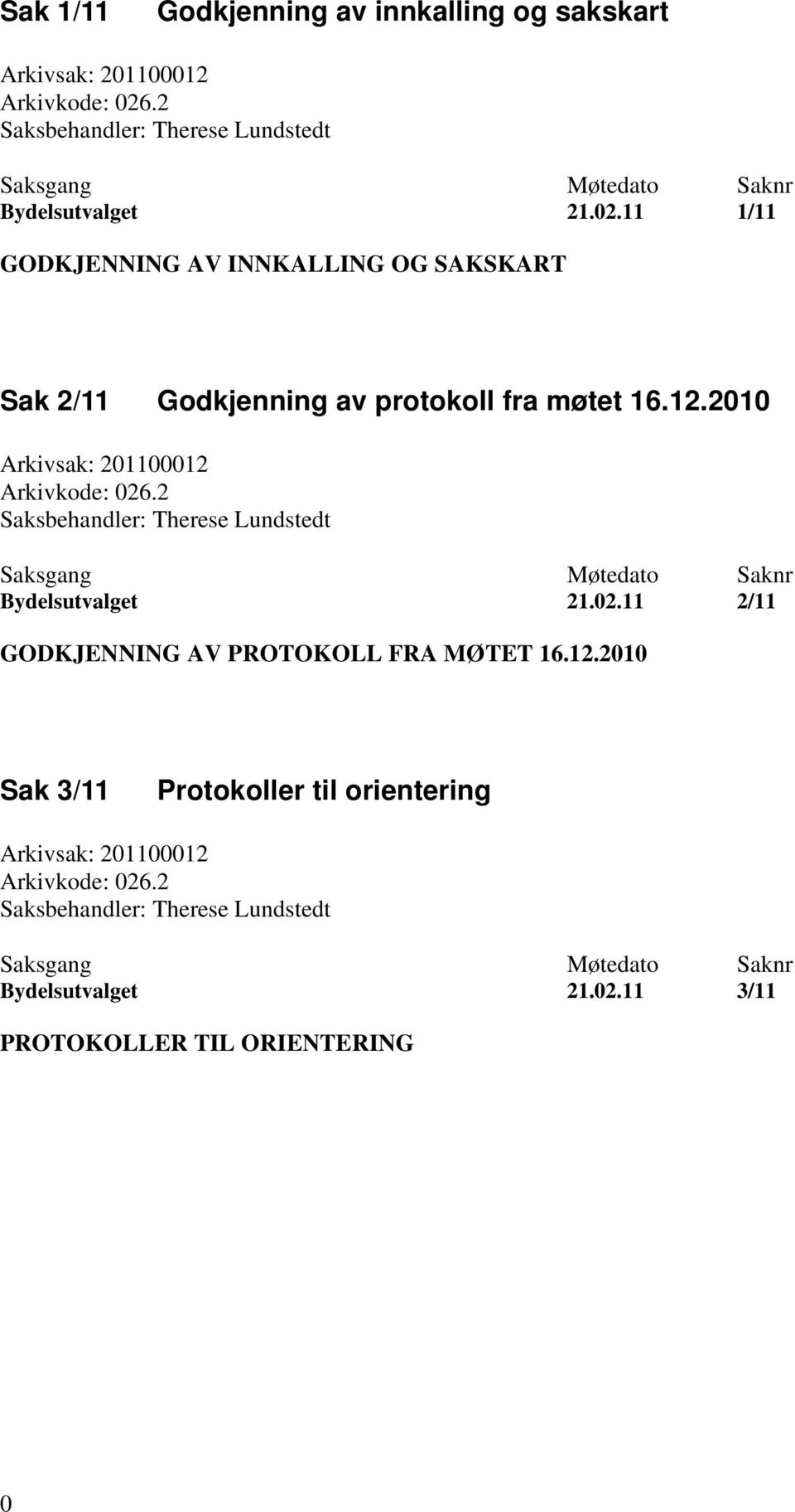 11 1/11 GODKJENNING AV INNKALLING OG SAKSKART Sak 2/11 Godkjenning av protokoll fra møtet 16.12.