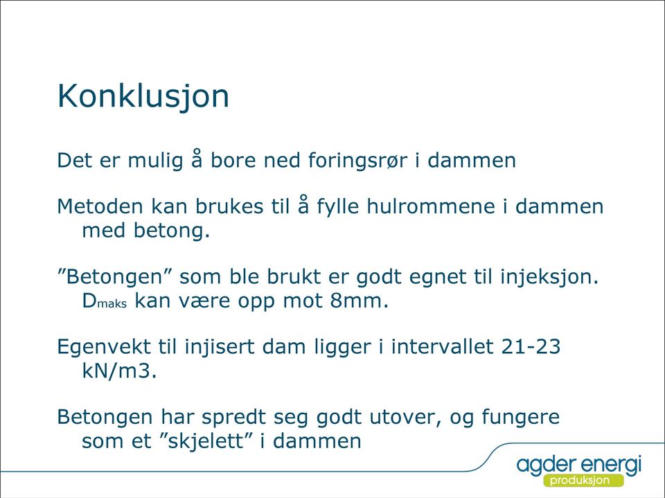 Betongen som ble brukt er godt egnet til injeksjon. Dmaks kan være opp mot 8mm.