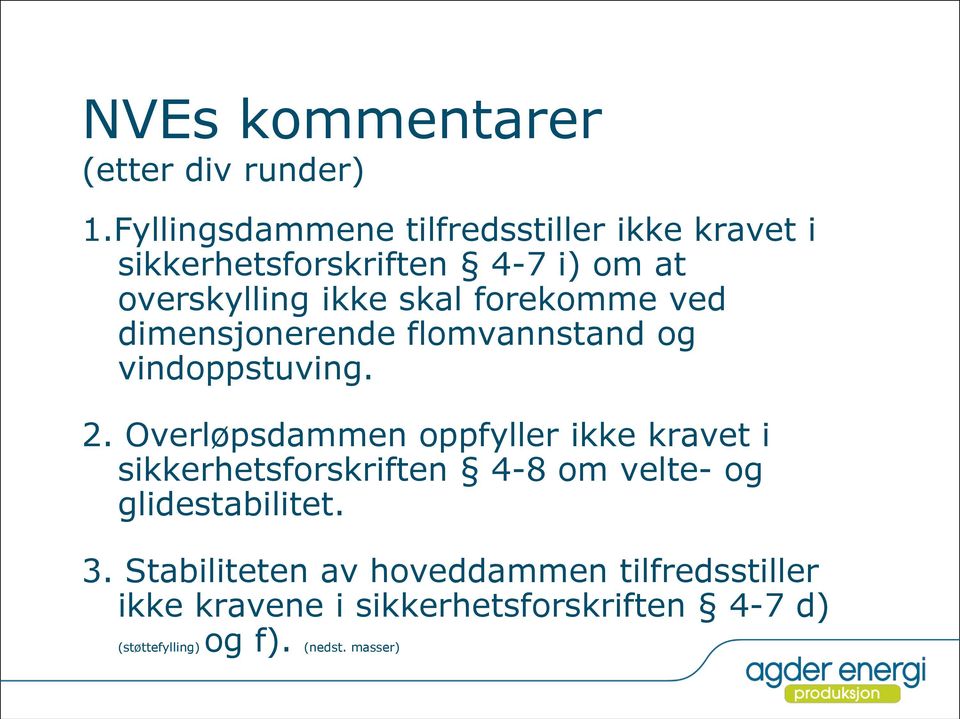 forekomme ved dimensjonerende flomvannstand og vindoppstuving. 2.