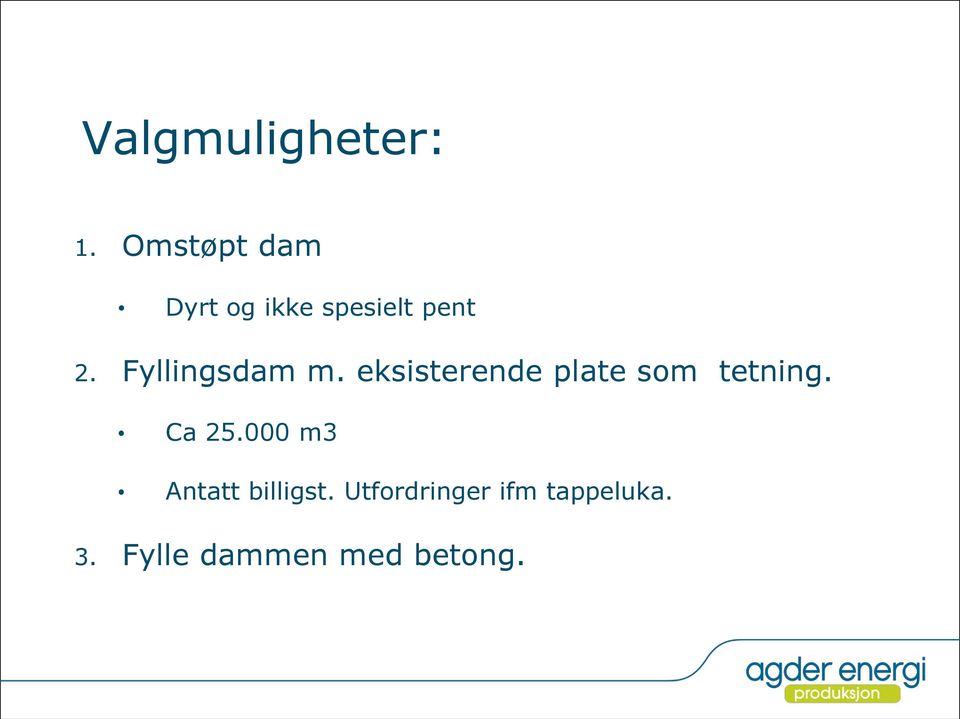 Fyllingsdam m. eksisterende plate som tetning.