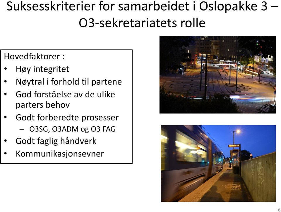 partene God forståelse av de ulike parters behov Godt forberedte