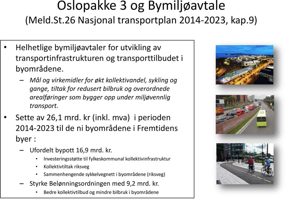 Mål og virkemidler for økt kollektivandel, sykling og gange, tiltak for redusert bilbruk og overordnede arealføringer som bygger opp under miljøvennlig transport.