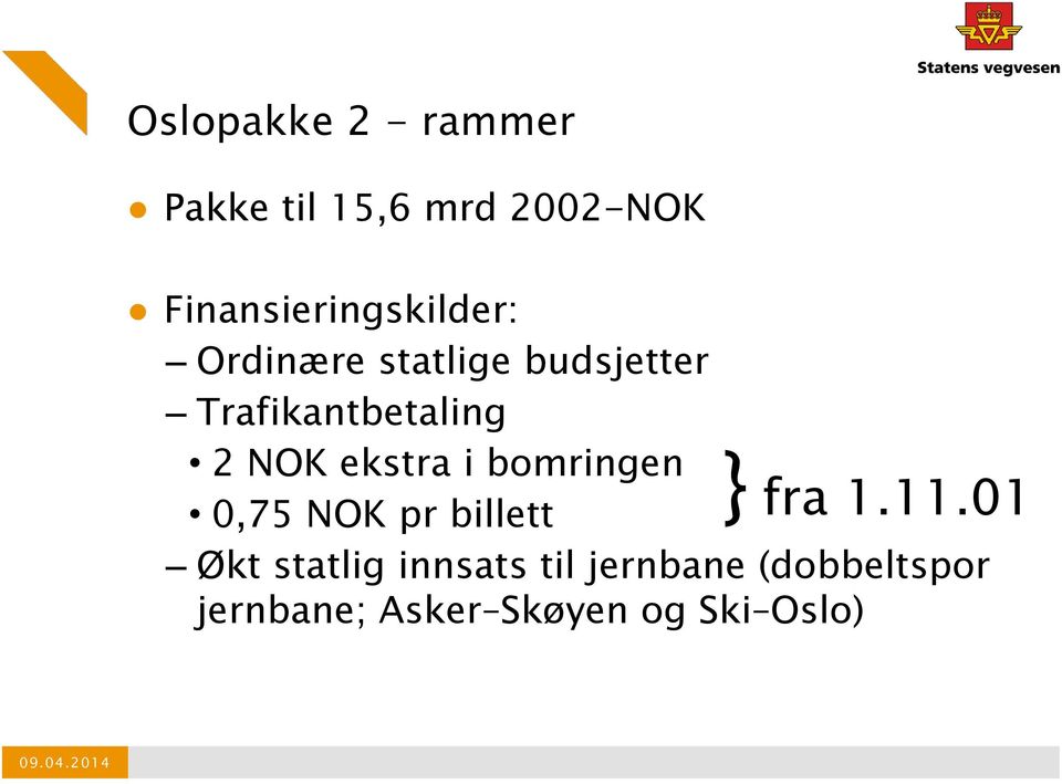 Trafikantbetaling 2 NOK ekstra i bomringen 0,75 NOK pr billett Økt