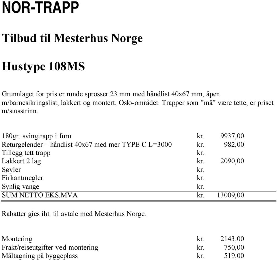 mer TYPE C L=3000 982,00 Lakkert 2 lag 2090,00 SUM NETTO EKS.