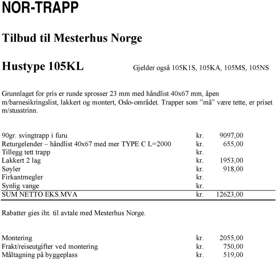 L=2000 655,00 Lakkert 2 lag 1953,00 918,00 SUM NETTO EKS.