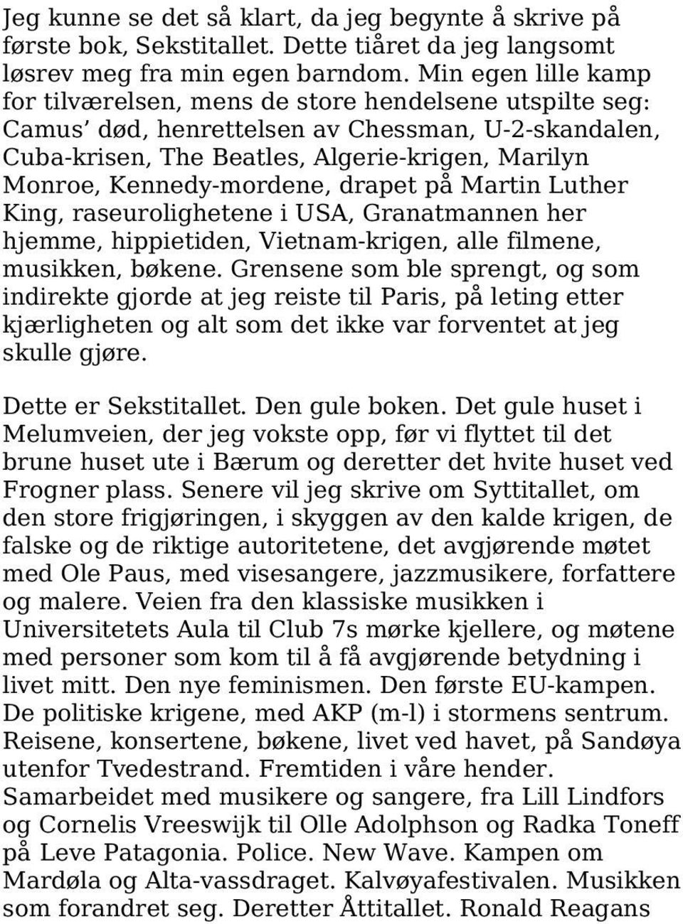 Kennedy-mordene, drapet på Martin Luther King, raseurolighetene i USA, Granatmannen her hjemme, hippietiden, Vietnam-krigen, alle filmene, musikken, bøkene.