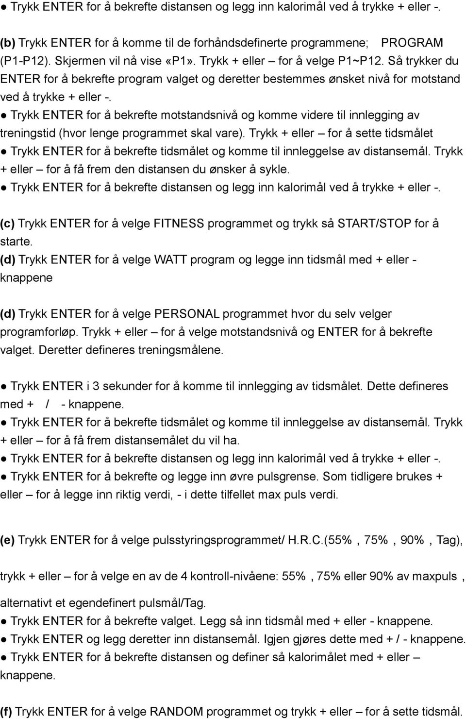 Trykk ENTER for å bekrefte motstandsnivå og komme videre til innlegging av treningstid (hvor lenge programmet skal vare).