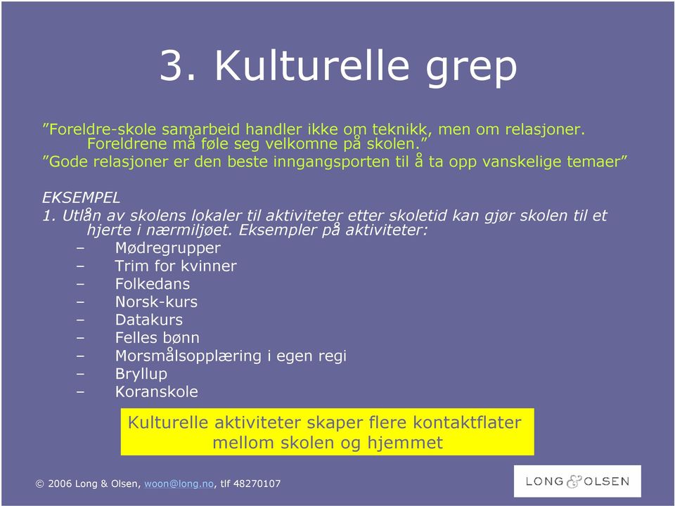 Utlån av skolens lokaler til aktiviteter etter skoletid kan gjør skolen til et hjerte i nærmiljøet.