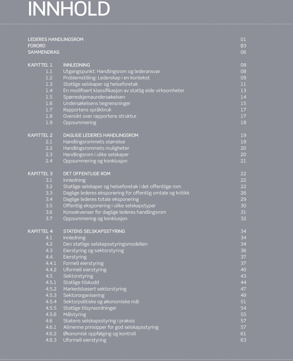 7 Rapportens språkbruk 17 1.8 Oversikt over rapportens struktur 17 1.9 Oppsummering 18 KAPITTEL 2 DAGLIGE LEDERES HANDLINGSROM 19 2.1 Handlingsrommets størrelse 19 2.