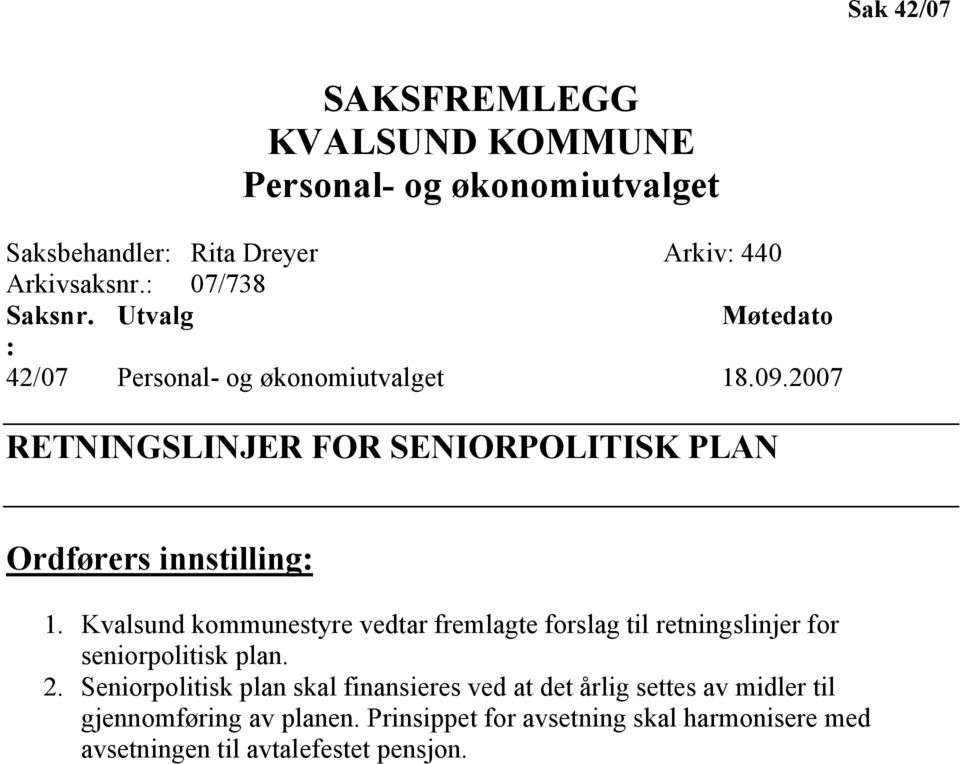 Kvalsund kommunestyre vedtar fremlagte forslag til retningslinjer for seniorpolitisk plan. 2.