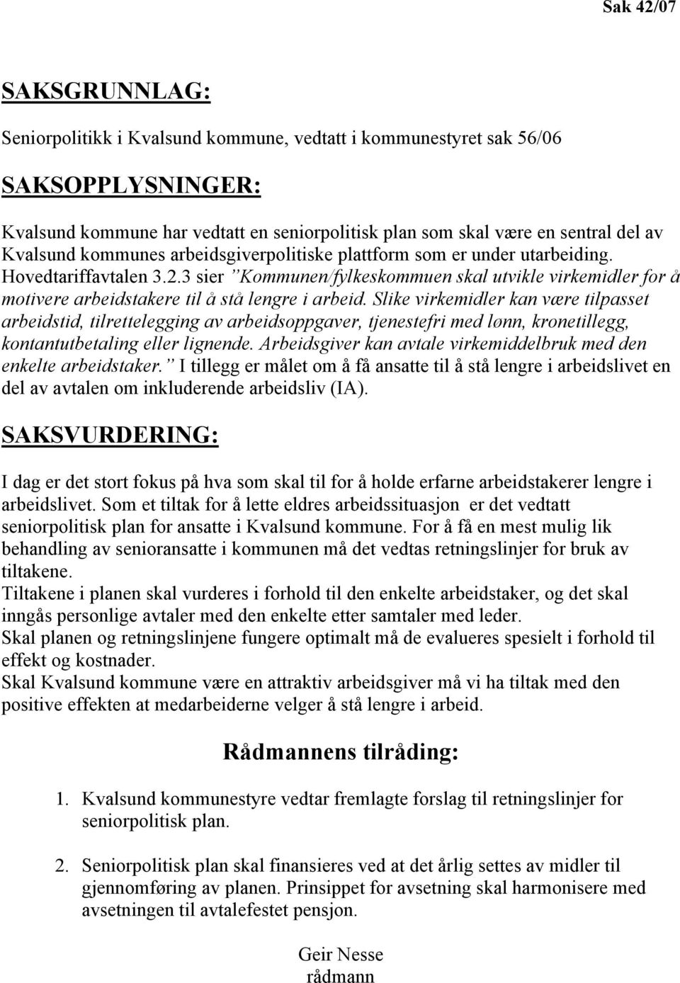 3 sier Kommunen/fylkeskommuen skal utvikle virkemidler for å motivere arbeidstakere til å stå lengre i arbeid.