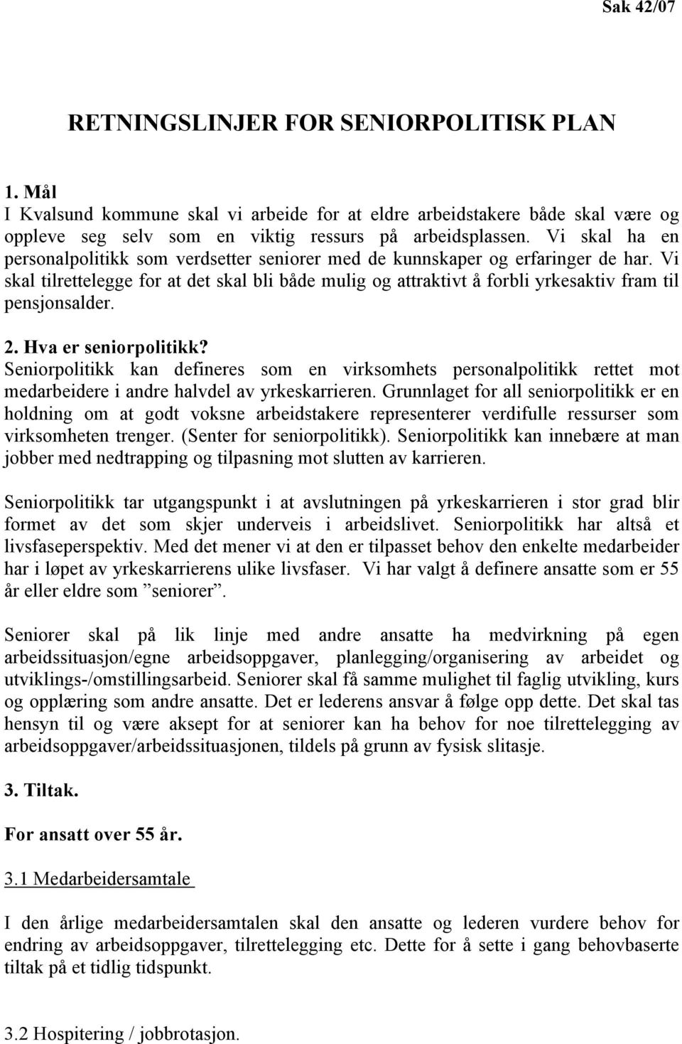 Vi skal tilrettelegge for at det skal bli både mulig og attraktivt å forbli yrkesaktiv fram til pensjonsalder. 2. Hva er seniorpolitikk?