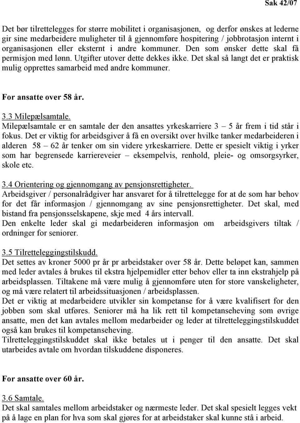 Det skal så langt det er praktisk mulig opprettes samarbeid med andre kommuner. For ansatte over 58 år. 3.3 Milepælsamtale.