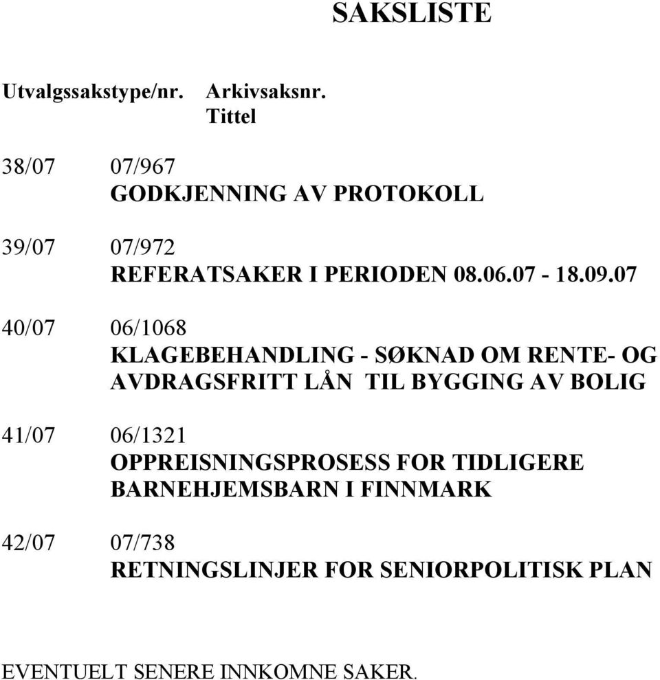 07 40/07 06/1068 KLAGEBEHANDLING - SØKNAD OM RENTE- OG AVDRAGSFRITT LÅN TIL BYGGING AV BOLIG