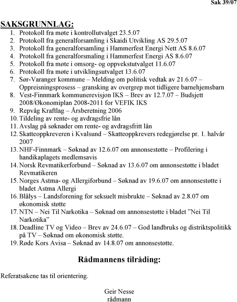 Protokoll fra møte i utviklingsutvalget 13.6.07 7. Sør-Varanger kommune Melding om politisk vedtak av 21.6.07 Oppreisningsprosess gransking av overgrep mot tidligere barnehjemsbarn 8.