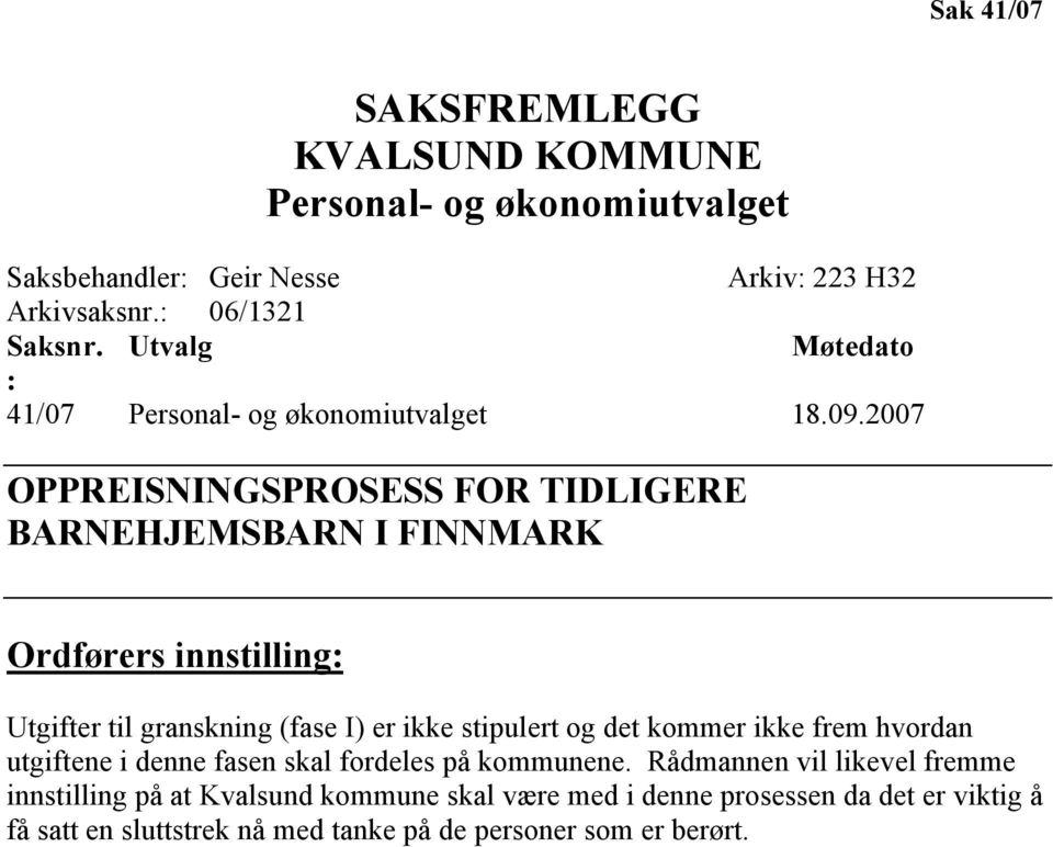 2007 OPPREISNINGSPROSESS FOR TIDLIGERE BARNEHJEMSBARN I FINNMARK Ordførers innstilling: Utgifter til granskning (fase I) er ikke stipulert og det