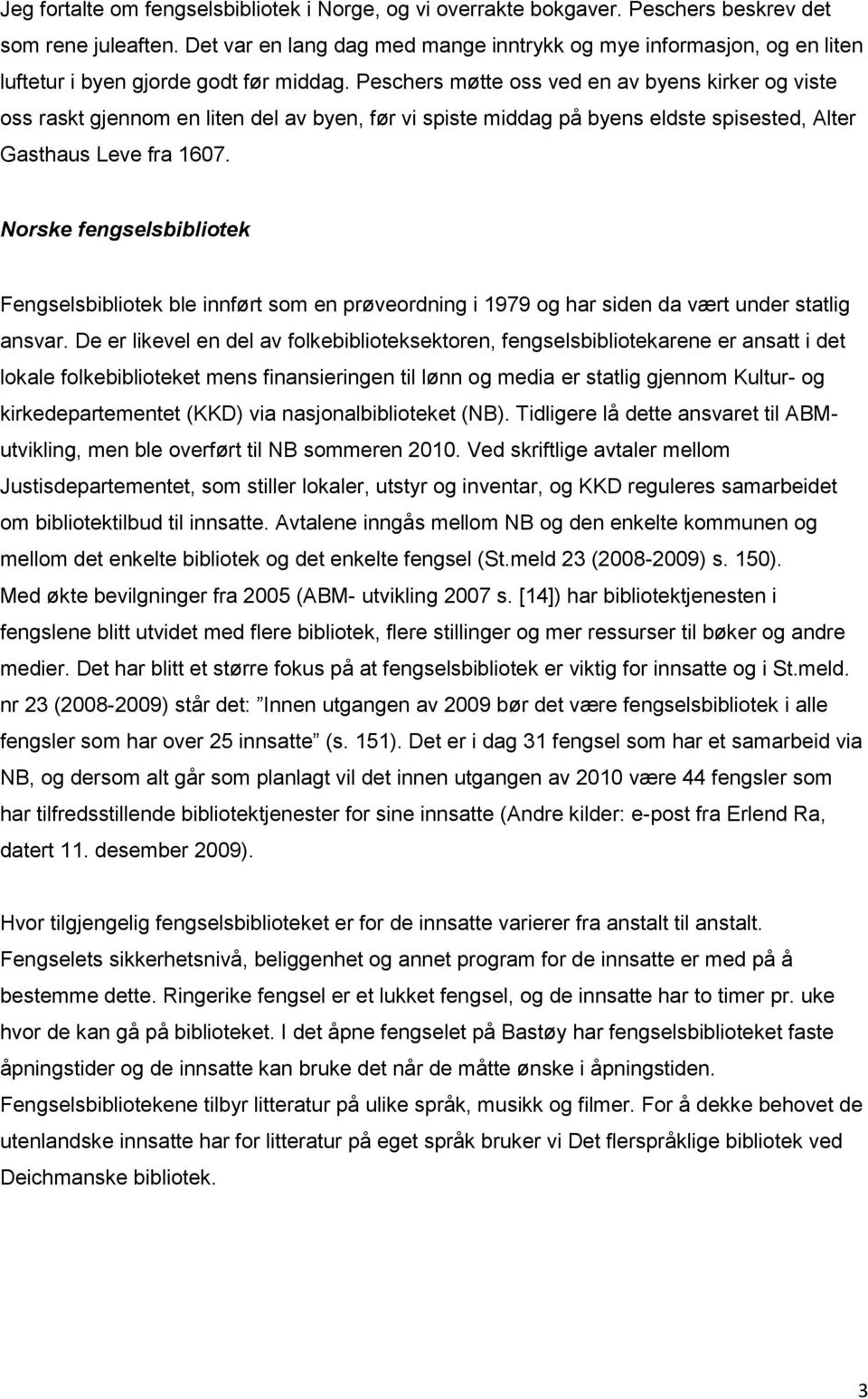 Peschers møtte oss ved en av byens kirker og viste oss raskt gjennom en liten del av byen, før vi spiste middag på byens eldste spisested, Alter Gasthaus Leve fra 1607.