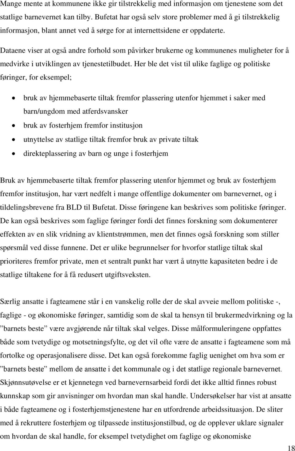 Dataene viser at også andre forhold som påvirker brukerne og kommunenes muligheter for å medvirke i utviklingen av tjenestetilbudet.