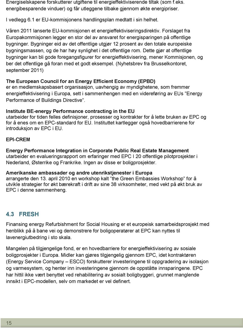 Forslaget fra Europakommisjonen legger en stor del av ansvaret for energisparingen på offentlige bygninger.